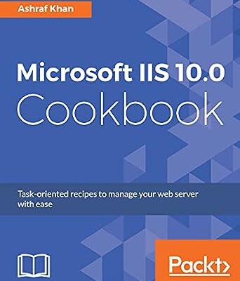 خرید و دانلود نسخه کامل کتاب Microsoft IIS 10.0 Cookbook: Task-oriented recipes to manage your web server with ease