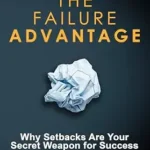 خرید و دانلود نسخه کامل کتاب The Failure Advantage: Why Setbacks Are Your Secret Weapon for Success