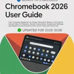 خرید و دانلود نسخه کامل کتاب ChomeBook 2025 User Guide For Beginners and Seniors: The Complete Manual for Mastering ChromeOS, Google Workspace, and AI Tools — Step-by-Step Tutorials, Hidden Tips, Expert Techniques & Smart Hacks
