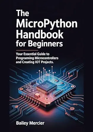 خرید و دانلود نسخه کامل کتاب The MicroPython Handbook for Beginners: Your Essential Guide to Programming Microcontrollers and Creating IoT Projects._6a7ccefc4da8e.webp خرید و دانلود نسخه کامل کتاب The MicroPython Handbook for Beginners: Your Essential Guide to Programming Microcontrollers and Creating IoT Projects.
