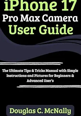 خرید و دانلود نسخه کامل کتاب iPhone 17 Pro Max Camera User Guide: The Ultimate Tips & Tricks Manual with Simple Instructions and Pictures for Beginners & Advanced User’s