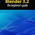 خرید و دانلود نسخه کامل کتاب Blender 3.2: The beginner’s guide