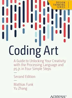 خرید و دانلود نسخه کامل کتاب Coding Art: A Guide to Unlocking Your Creativity with the Processing Language and p5.js in Four Simple Steps (Design Thinking)