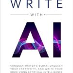 خرید و دانلود نسخه کامل کتاب Write with AI: Conquer Writer’s Block, Unleash Your Creativity, and Write Your Book Using Artificial Intelligence