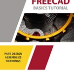 خرید و دانلود نسخه کامل کتاب FreeCAD Basics Tutorial: Part Design, Assemblies, and Drawings (For Windows) Kindle Edition
