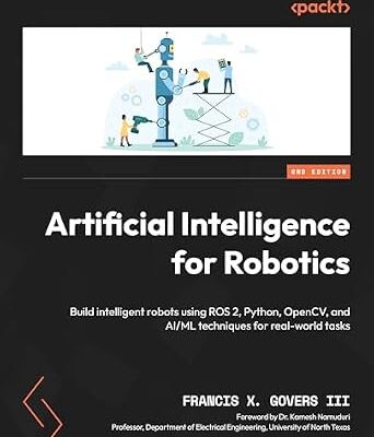 خرید و دانلود نسخه کامل کتاب Artificial Intelligence for Robotics: Build intelligent robots using ROS 2, Python, OpenCV, and AI/ML techniques for real-world tasks