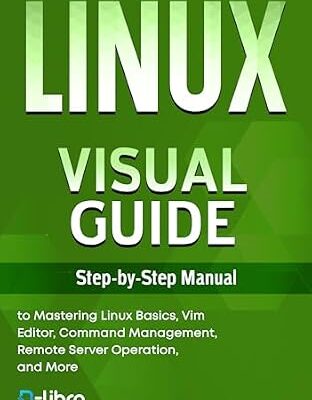 خرید و دانلود نسخه کامل کتاب Linux Visual Guide: Step-By-Step Manual for Complete Beginners to Mastering Linux Basics, Vim Editor, Command Management, Remote Server Operation, and … Skill Development Series by D-Libro (2025))