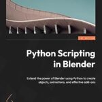 خرید و دانلود نسخه کامل کتاب Python Scripting in Blender: Extend the power of Blender using Python to create objects, animations, and effective add-ons