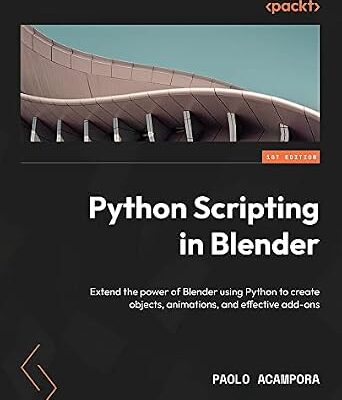 خرید و دانلود نسخه کامل کتاب Python Scripting in Blender: Extend the power of Blender using Python to create objects, animations, and effective add-ons