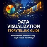 خرید و دانلود نسخه کامل کتاب DATA VISUALIZATION STORYTELLING GUIDE: A Practical Guide to Communicating Insight Through Visual Analysis
