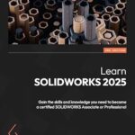خرید و دانلود نسخه کامل کتاب Learn SOLIDWORKS 2025: Gain the skills and knowledge you need to become a certified SOLIDWORKS Associate or Professional