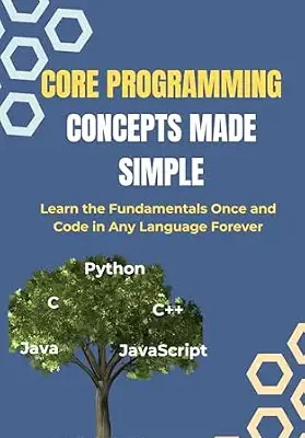 خرید و دانلود نسخه کامل کتاب Core Programming Concepts Made Simple: Learn the Fundamentals Once and Code in Any Language Forever