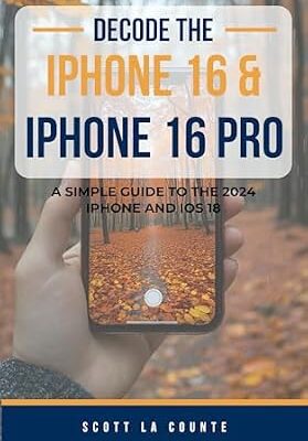 خرید و دانلود نسخه کامل کتاب Decode the iPhone 16 and iPhone 16 Pro: A Simple Guide to the 2024 iPhone and iOS 18