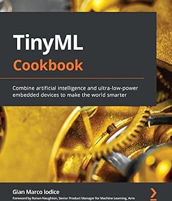خرید و دانلود نسخه کامل کتاب TinyML Cookbook: Combine artificial intelligence and ultra-low-power embedded devices to make the world smarter