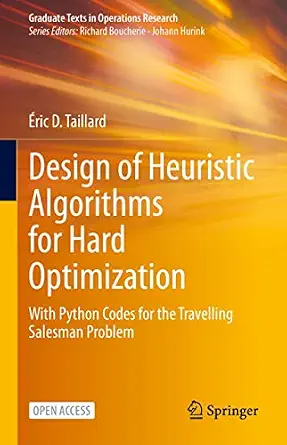 خرید و دانلود نسخه کامل کتاب Design of Heuristic Algorithms for Hard Optimization: With Python Codes for the Travelling Salesman Problem (Graduate Texts in Operations Research)_6a9158261788f.webp خرید و دانلود نسخه کامل کتاب Design of Heuristic Algorithms for Hard Optimization: With Python Codes for the Travelling Salesman Problem (Graduate Texts in Operations Research)