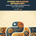 خرید و دانلود نسخه کامل کتاب Python for Backend Development: Building Secure, Scalable, and High-Performance Server-Side Applications.