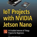 خرید و دانلود نسخه کامل کتاب IoT Projects with NVIDIA Jetson Nano: AI-Enabled Internet of Things Projects for Beginners