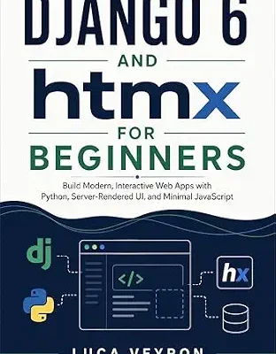خرید و دانلود نسخه کامل کتاب Django 6 and htmx for Beginners: Build Modern, Interactive Web Apps with Python, Server-Rendered UI, and Minimal JavaScript