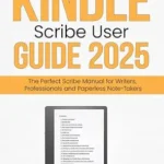 خرید و دانلود نسخه کامل کتاب The New Kindle Scribe User Guide 2025: The Perfect Scribe Manual for Writers, Professionals and Paperless Note-Takers (Amazon Kindle Series Book 3)