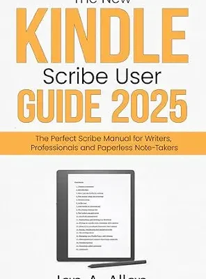 خرید و دانلود نسخه کامل کتاب The New Kindle Scribe User Guide 2025: The Perfect Scribe Manual for Writers, Professionals and Paperless Note-Takers (Amazon Kindle Series Book 3)