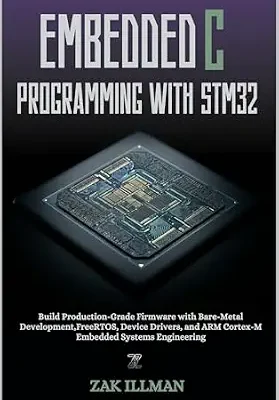 خرید و دانلود نسخه کامل کتاب Embedded C Programming with STM32: Build Production-Grade Firmware with Bare-Metal Development, FreeRTOS, Device Drivers, and ARM Cortex-M Embedded Systems Engineering