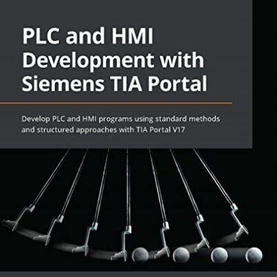 خرید و دانلود نسخه کامل کتاب PLC and HMI Development with Siemens TIA Portal: Develop PLC and HMI programs using standard methods and structured approaches with TIA Portal V17 1st Edition