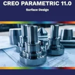 خرید و دانلود نسخه کامل کتاب Creo Parametric 11.0: Surface Design