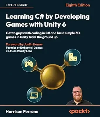 خرید و دانلود نسخه کامل کتاب Learning C# by Developing Games with Unity 6: Get to grips with coding in C# and build simple 3D games in Unity from the ground up