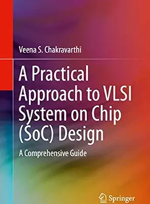 خرید و دانلود نسخه کامل کتاب A Practical Approach to VLSI System on Chip (SoC) Design: A Comprehensive Guide