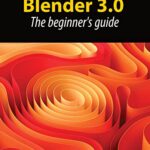 خرید و دانلود نسخه کامل کتاب Blender 3.0: The beginner’s guide Kindle Edition