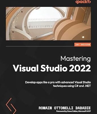 خرید و دانلود نسخه کامل کتاب Mastering Visual Studio 2022: Develop apps like a pro with advanced Visual Studio techniques using C# and .NET