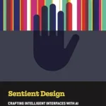 خرید و دانلود نسخه کامل کتاب Sentient Design: Crafting Intelligent Interfaces with AI