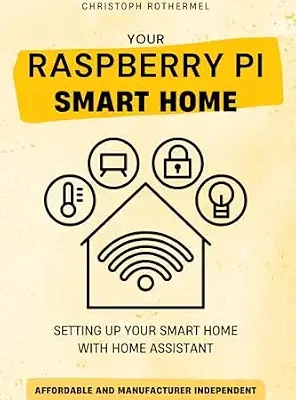 خرید و دانلود نسخه کامل کتاب Your Raspberry Pi Smart Home: Setting up your Smart Home with Home Assistant – Affordable and Manufacturer Independent