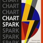 خرید و دانلود نسخه کامل کتاب Chart Spark: Harness your creativity in data communication to stand out and innovate