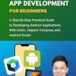 خرید و دانلود نسخه کامل کتاب Android App Development For Beginners: A Step-By-Step Practical Guide to Programming Android Applications With Kotlin, Jetpack Compose, and Android Studio (Code With Nathan)