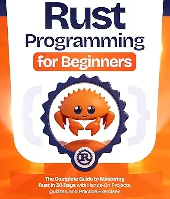 خرید و دانلود نسخه کامل کتاب Rust Programming for Beginners: The Complete Guide to Mastering Rust in 30 Days with Hands-On Projects, Quizzes, and Practice Exercises