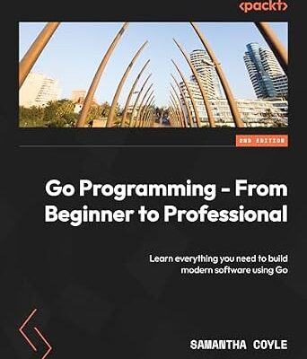 خرید و دانلود نسخه کامل کتاب Go Programming – From Beginner to Professional: Learn everything you need to build modern software using Go