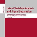 خرید و دانلود نسخه کامل کتاب Latent Variable Analysis and Signal Separation: 12th International Conference, LVA/ICA 2015, Liberec, Czech Republic, August 25-28, 2015, Proceedings (Lecture Notes in Computer Science Book 9237)