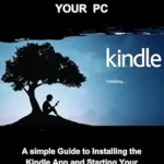 خرید و دانلود نسخه کامل کتاب How to Install a kindle on your PC: A simple guide to installing the Kindle app and starting your digital library
