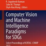 خرید و دانلود نسخه کامل کتاب Computer Vision and Machine Intelligence Paradigms for SDGs: Select Proceedings of ICRTAC-CVMIP 2021 (Lecture Notes in Electrical Engineering Book 967) Kindle Edition