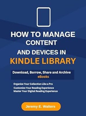 خرید و دانلود نسخه کامل کتاب How to Manage Content and Devices in My Kindle Library: Download, Borrow, Share and Archive eBooks