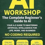 خرید و دانلود نسخه کامل کتاب The AI Workshop: The Complete Beginner’s Guide to AI: Your A-Z Guide to Mastering Artificial Intelligence for Life, Work, and Business—No Coding Required