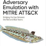 خرید و دانلود نسخه کامل کتاب Adversary Emulation with MITRE ATT&CK: Bridging the Gap Between the Red and Blue Teams