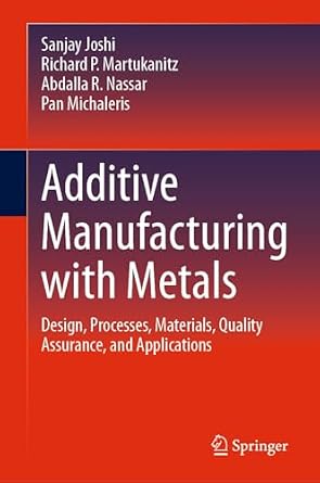 خرید و دانلود نسخه کامل کتاب Additive Manufacturing with Metals: Design, Processes, Materials, Quality Assurance, and Applications_6a73ecf9eb2b4.jpeg خرید و دانلود نسخه کامل کتاب Additive Manufacturing with Metals: Design, Processes, Materials, Quality Assurance, and Applications