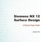 خرید و دانلود نسخه کامل کتاب Siemens NX 12 Surface Design: A Step by Step Guide