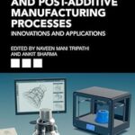 خرید و دانلود نسخه کامل کتاب Advances in Pre- and Post-Additive Manufacturing Processes: Innovations and Applications (Innovations in Smart Manufacturing for Long-Term Development and Growth)