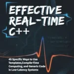 خرید و دانلود نسخه کامل کتاب EFFECTIVE REAL-TIME C++: 45 Specific Ways to Use Templates, Compile-Time Computing, and Generic Code in Low-Latency Systems