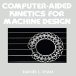 خرید و دانلود نسخه کامل کتاب Computer-Aided Kinetics for Machine Design (Mechanical Engineering Book 7) 1st Edition