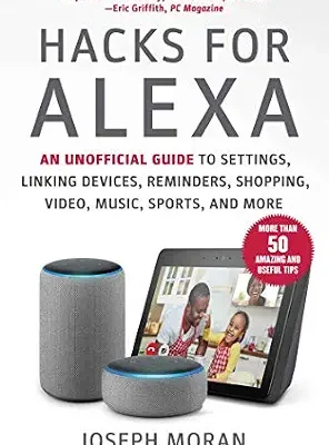 خرید و دانلود نسخه کامل کتاب Hacks for Alexa: An Unofficial Guide to Settings, Linking Devices, Reminders, Shopping, Video, Music, Sports, and More