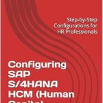خرید و دانلود نسخه کامل کتاب Configuring SAP S/4HANA HCM (Human Capital Management): Step-by-Step Configurations for HR Professionals (SAP S/4HANA Configurations)